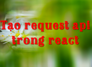 Tạo request api trong react tạo request api trong react