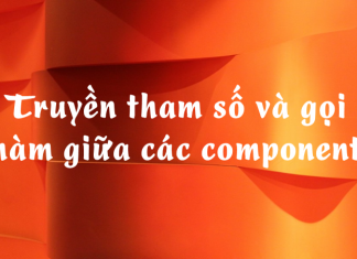 Truyền tham số và gọi hàm giữa các component truyen-tham-so-va-goi-ham-giua-cac-component