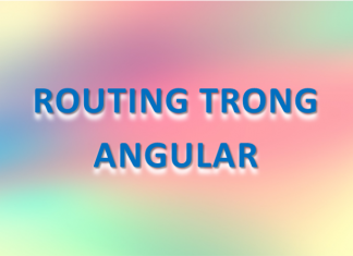 Routing Trong Angular Routing trong Angular