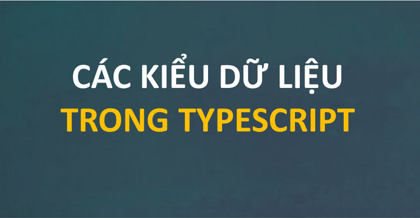 Các Kiểu Dữ Liệu Trong Typescript - Thầy Long Web